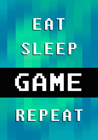 Poster with pixel text: "EAT SLEEP GAME REPEAT" on a blue-green digital background.