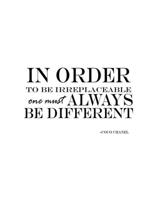 Minimalist poster with the quote: "In order to be irreplaceable one must always be different."