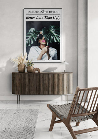 Wall art print reading "Better Late Than Ugly Blogger Edition" displayed above a modern wooden console.