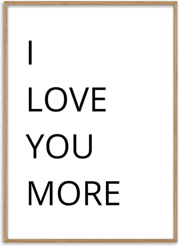 Minimalist poster with the words "I LOVE YOU MORE" in bold black letters on a white background.
