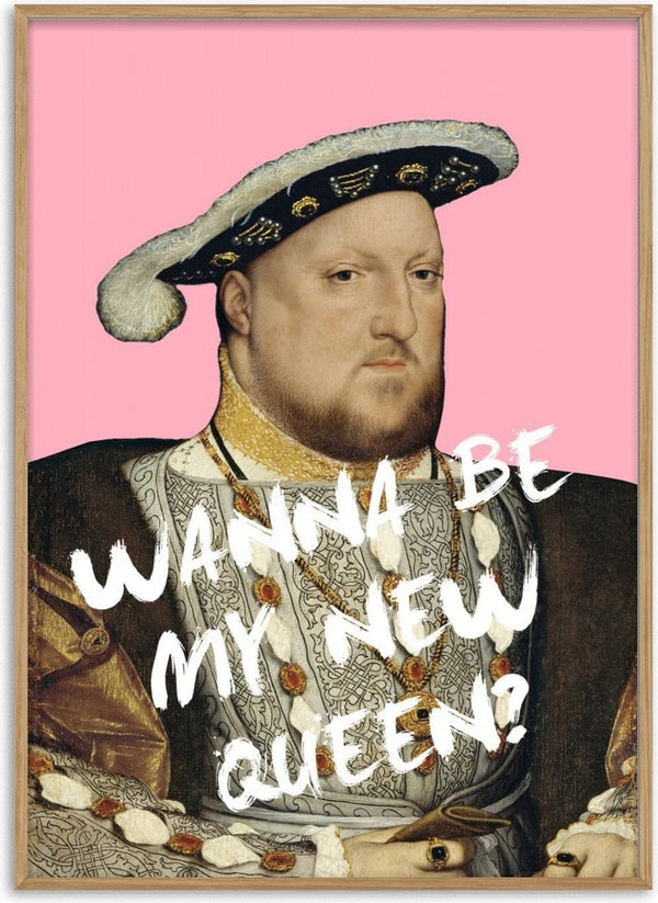 Portrait of King Henry VIII with the text "WANNA BE MY NEW QUEEN?" on a pink background.