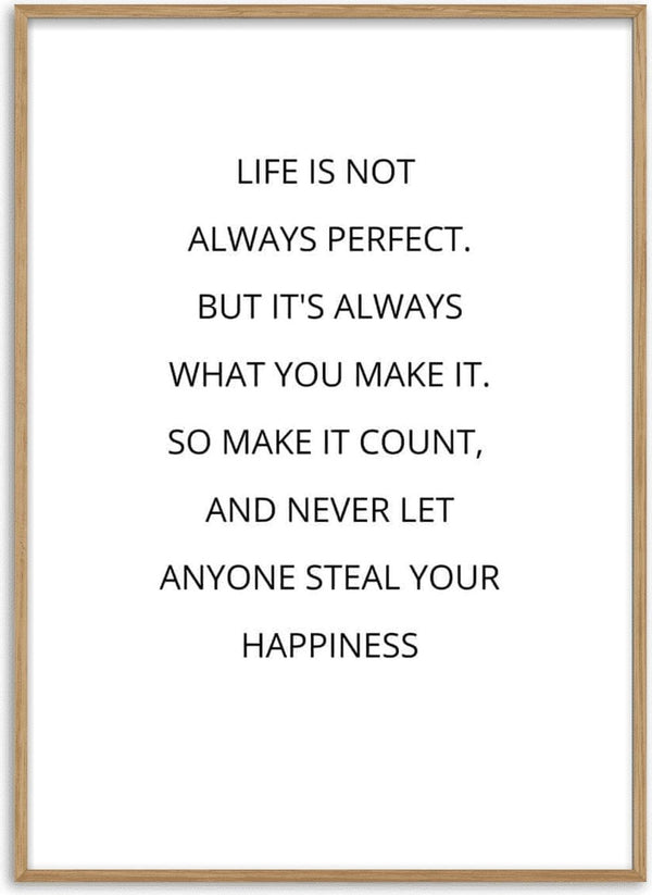 Poster with the quote: "Life is not always perfect... so make it count, and never let anyone steal your happiness."